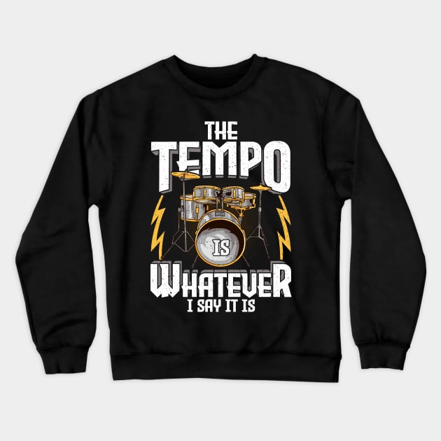 The Tempo Is Whatever I Say It Is Drummer Musician Crewneck Sweatshirt by theperfectpresents